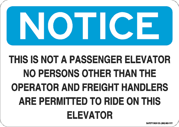 NOTICE THIS IS NOT A PASSENGER ELEVATOR NO PERSONS OTHER THAN THE OPERATOR AND FREIGHT HANDLERS ARE PERMITTED TO RIDE ON THIS ELEVATOR
