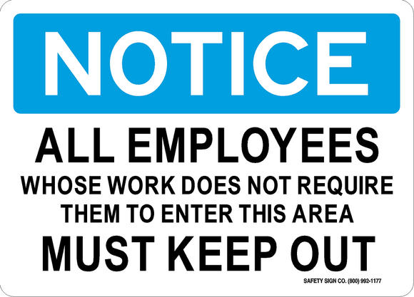 NOTICE ALL EMPLOYEES WHOSE WORK DOES NOT REQUIRE THEM TO ENTER THIS AREA MUST KEEP OUT