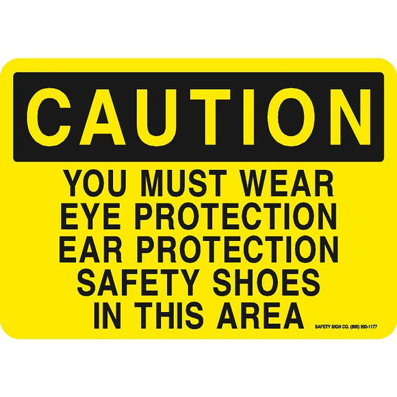 CAUTION YOU MUST WEAR EYE PROTECTION EAR PROTECTION SAFETY SHOES IN THIS AREA