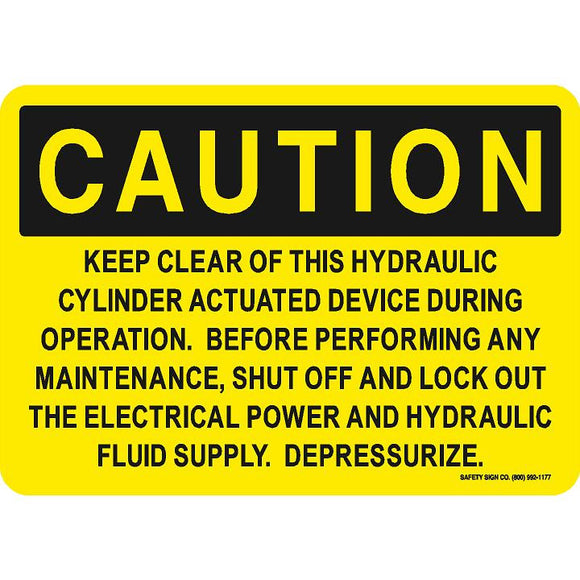 CAUTION KEEP CLEAR OF THIS HYDRAULIC CYLINDER ACTUATED DEVICE DURING OPERATION.  BEFORE PERFORMING ANY MAINTENANCE, SHUT OFF AND LOCK OUT THE ELECTRICAL  POWER AND HYDRAULIC FLUID SUPPLY. DEPRESSURIZE