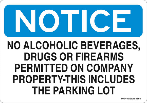 NO ALCOHOLIC BEVERAGES, DRUGS OR FIREARMS PERMITTED ON COMPANY PROPERTY - THIS INCLUDES THE PARKING LOT